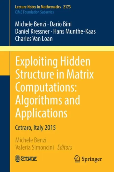 Exploiting Hidden Structure in Matrix Computations: Algorithms and Applications - Benzi, Michele a Bini, Dario a Kressner, Daniel a Munthe-Kaas, Hans a Van Loan, Charles