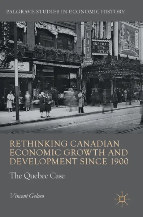 Rethinking Canadian Economic Growth and Development since 1900 - Geloso, Vincent