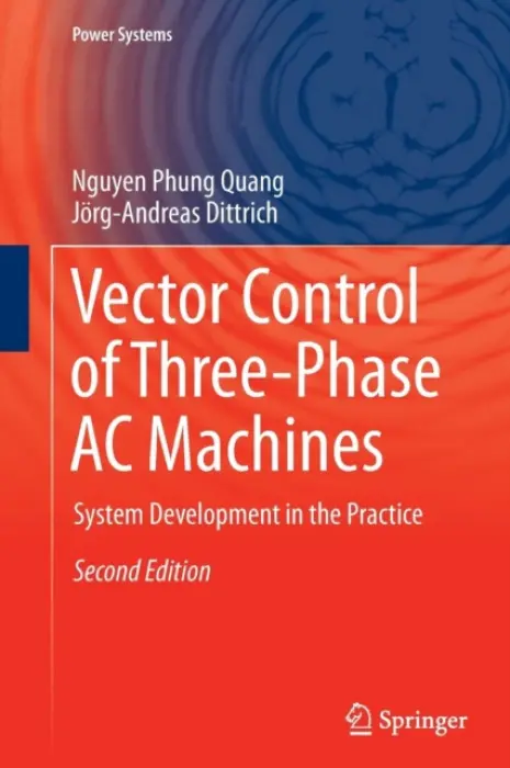 Vector Control of Three-Phase AC Machines - Quang, Nguyen Phung a Dittrich, Jorg-Andreas