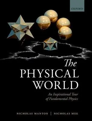 Physical World - Manton, Nicholas (Department of Applied Mathematics and Theoretical Physics, University of Cambridge) a Mee, Nicholas (Director of software company Virtual Image)