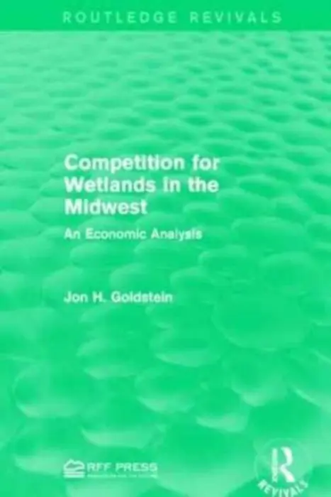 Competition for Wetlands in the Midwest - Goldstein, Jon H.