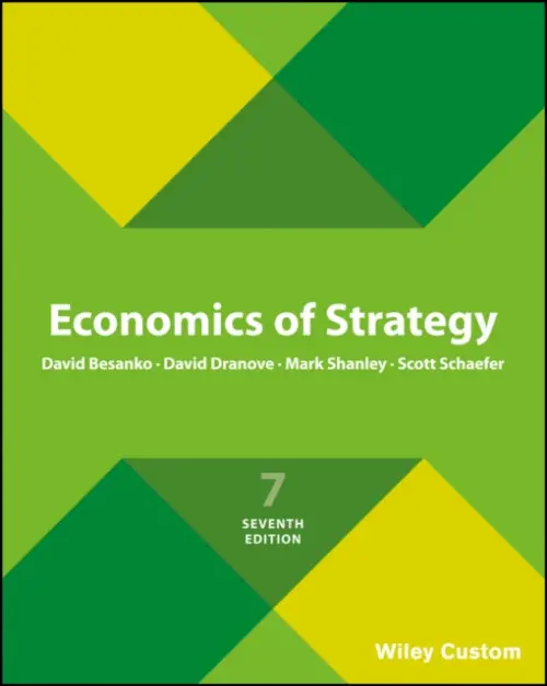 Economics of Strategy - David Besanko, Scott Schaefer, Mark Shanley, David Dranove