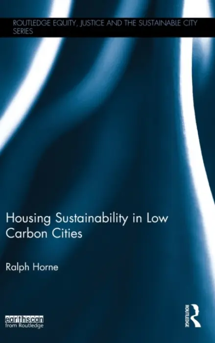 Housing Sustainability in Low Carbon Cities - Horne, Ralph (RMIT University, Australia)