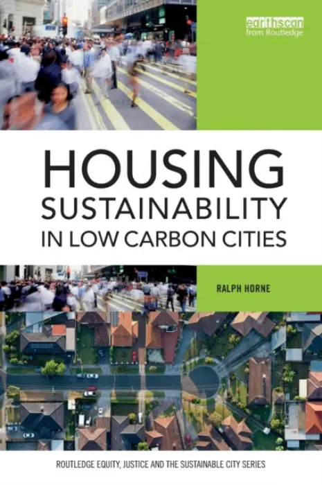 Housing Sustainability in Low Carbon Cities - Horne, Ralph (RMIT University, Australia)