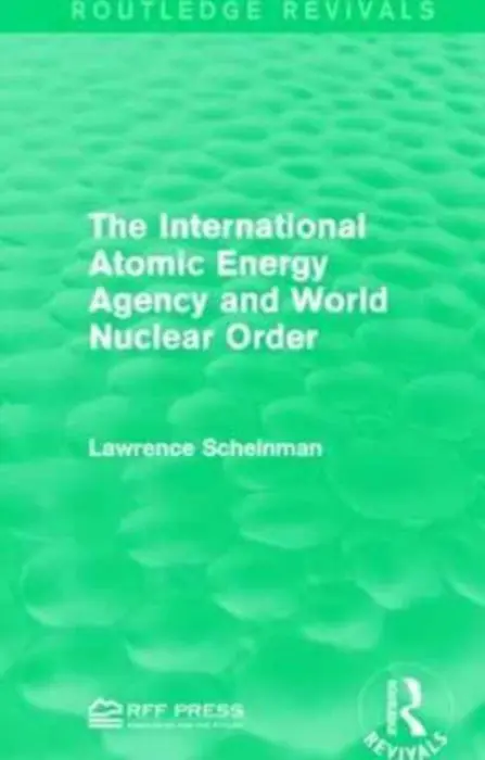 International Atomic Energy Agency and World Nuclear Order - Scheinman, Lawrence
