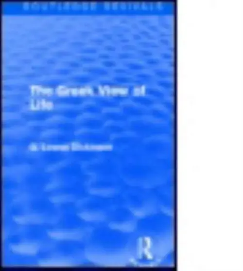 Greek View of Life - Dickinson, G. Lowes