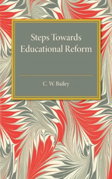 Steps towards Educational Reform - Bailey, C. W.