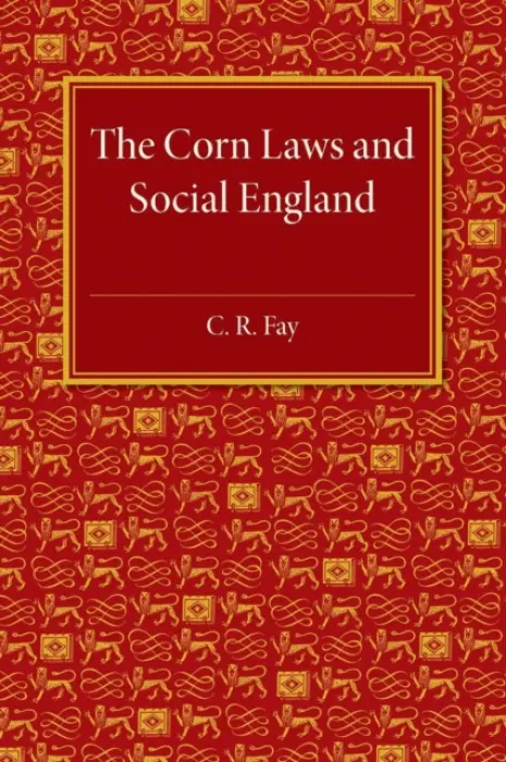 Corn Laws and Social England - Fay, C. R.