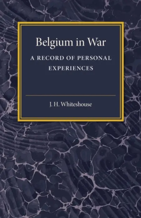 Belgium in War - Whitehouse, J. H.