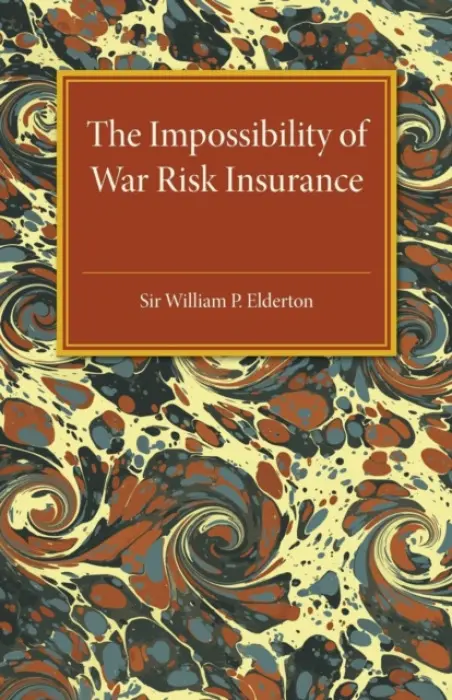 Impossibility of War Risk Insurance - Elderton, William P.