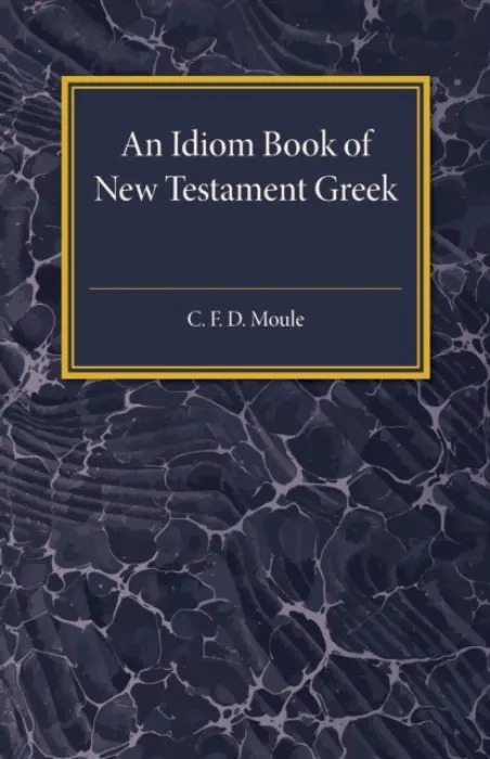 Idiom Book of New Testament Greek - Moule, C. F. D.