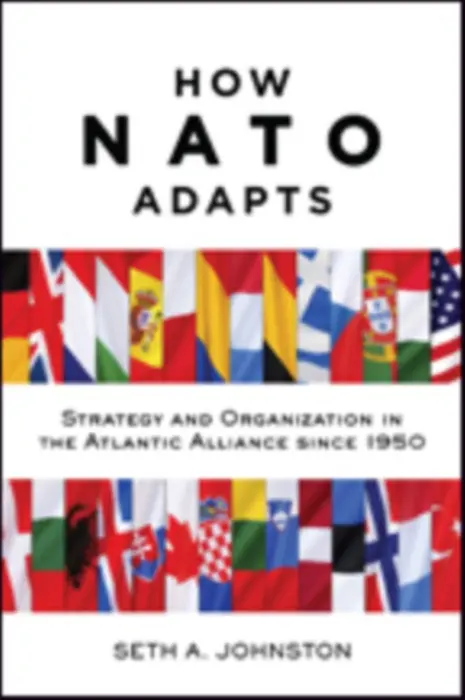 How NATO Adapts - Johnston, Seth A. (Assistant Professor of International Relations, U.S. Military Academy, West Point)