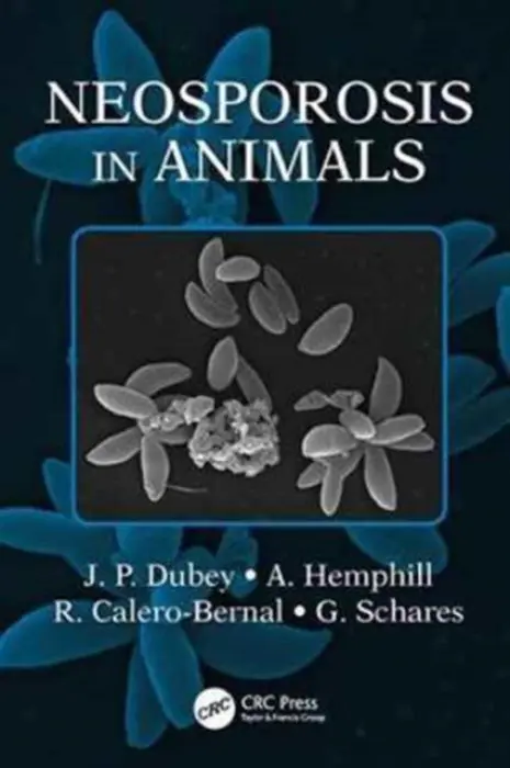 Neosporosis in Animals - Dubey, J.P. (USDA ARS, Beltsville, Maryland, USA) a Hemphill, A. (University of Bern, Switzerland) a Calero-Bernal, R. (USDA ARS, Beltsville, Maryland, USA) a Schares, Gereon (Friedrich-Loeffler-Institute, Germany)
