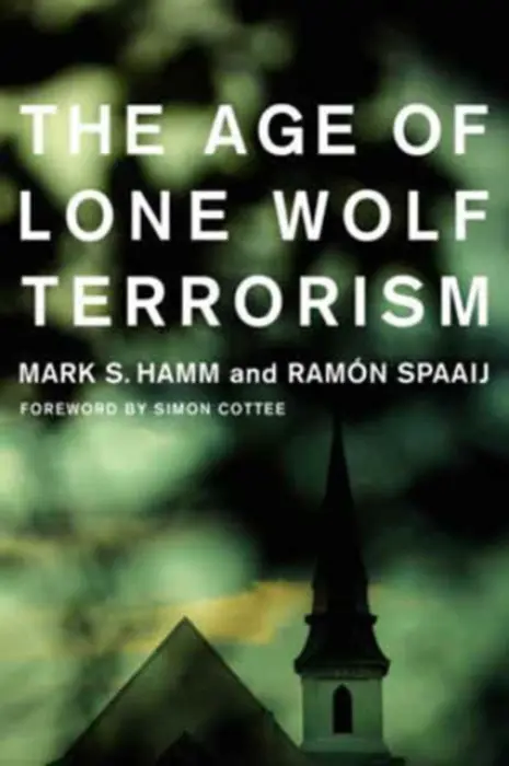 Age of Lone Wolf Terrorism - Hamm, Mark a Spaaij, Ramon