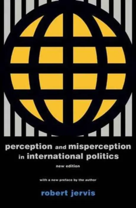 Perception and Misperception in International Po â€“ New Edition - Robert Jervis
