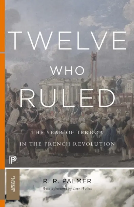 Twelve Who Ruled (The Year of Terror in the French Revolution) - R. R. Palmer