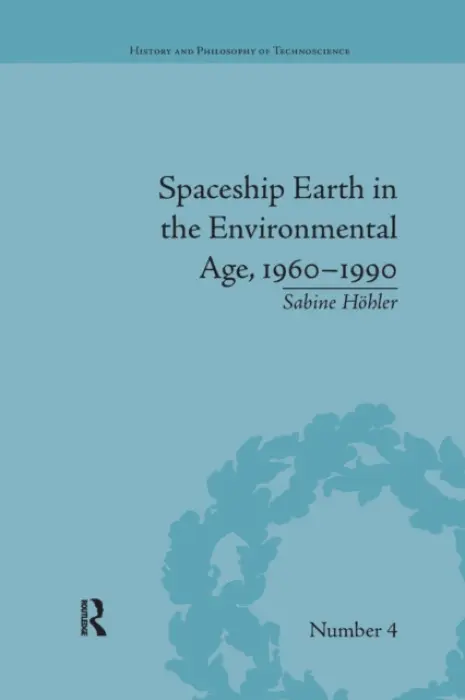 Spaceship Earth in the Environmental Age, 1960-1990 - Hohler, Sabine (KTH Royal Institute of Technology, Sweden)