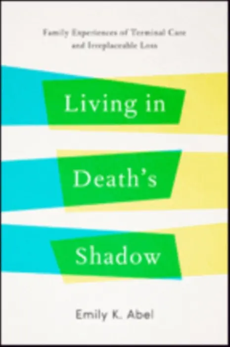 Living in Death's Shadow - Abel, Emily K. (Professor Emerita, UCLA School of Public Health)