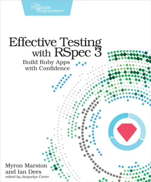 Effective Testing with RSpec 3 - Marston, Myron a Des, Ian