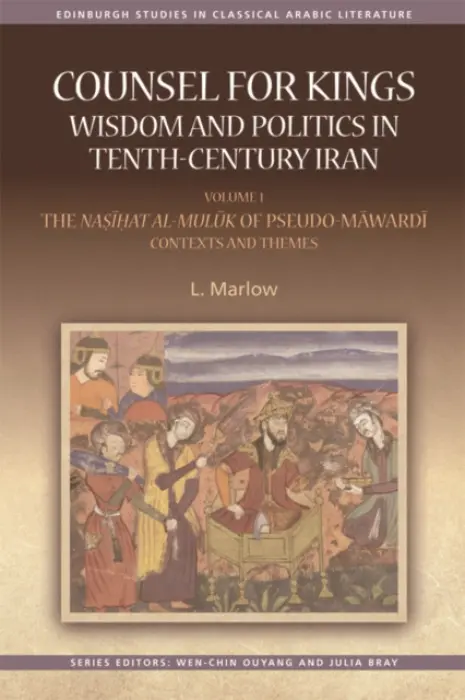 Counsel for Kings: Wisdom and Politics in Tenth-Century Iran - Marlow, L. (Professor of Religion and Program Director for Middle Eastern Studies., Wellesley College) a Marlow, Louise (Professor of Religion and Program Director for Middle Eastern Studies., Wellesley College)