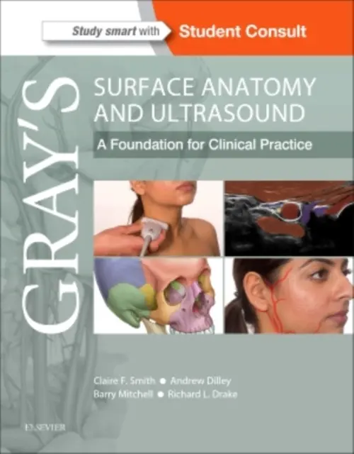 Gray's Surface Anatomy and Ultrasound - Smith, Claire, BSc, PGCE, PhD a Dilley, Andrew (Lecturer in Anatomy, Division of Clinical and Laboratory Investigation, Brighton and Sussex Medical School, University of Sussex, Brighton, UK) a Mitchell, Barry (Dean, Faculty of Health and Life Sciences, De Mo