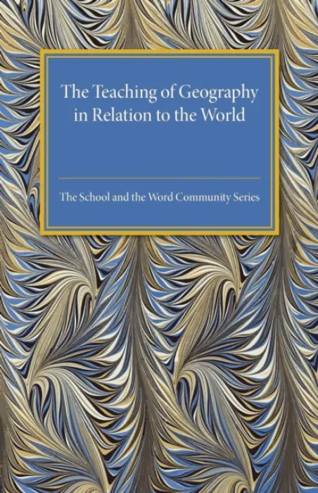 Teaching of Geography in Relation to the World Community - Fleure, H. J. a Green, George H. a Evans, Celia a Jones, J. Lloyd a Evans, Frederic a Wells, H. G.