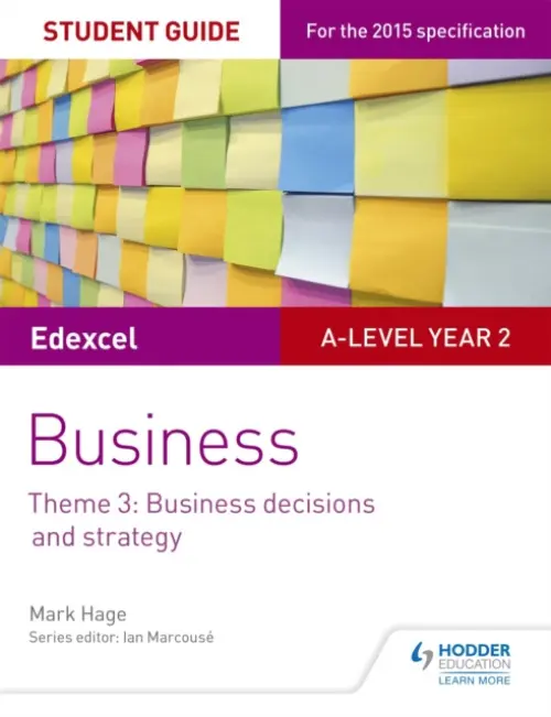 Edexcel A-level Business Student Guide: Theme 3: Business decisions and strategy - Hage, Mark