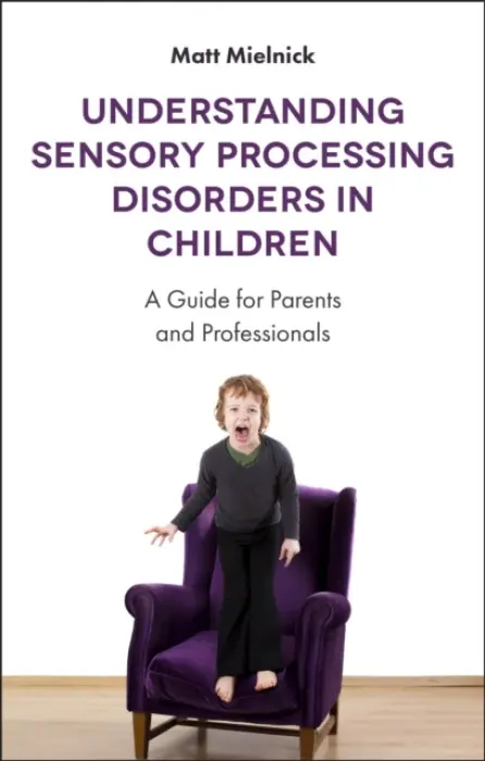 Understanding Sensory Processing Disorders in Children - Mielnick, Matt