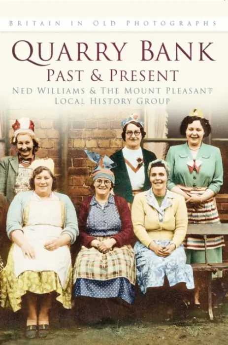 Quarry Bank Past and Present - Williams, Ned a The Mount Pleasant Local History Group