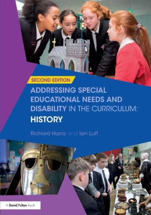 Addressing Special Educational Needs and Disability in the Curriculum: History - Harris, Richard a Luff, Ian (lecturer at the University of East Anglia, UK.)
