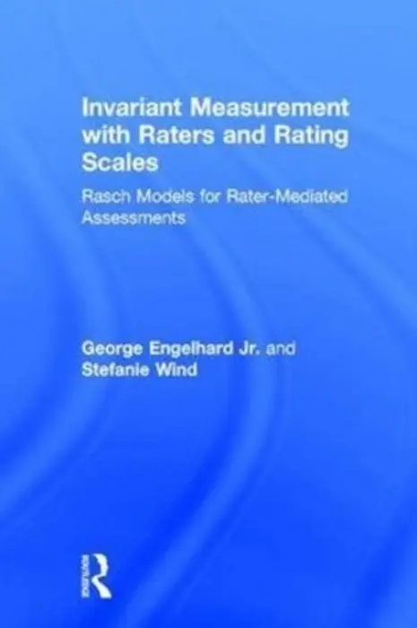 Invariant Measurement with Raters and Rating Scales - Engelhard Jr., George (University of Georgia, USA) a Wind, Stefanie (University of Alabama, USA)
