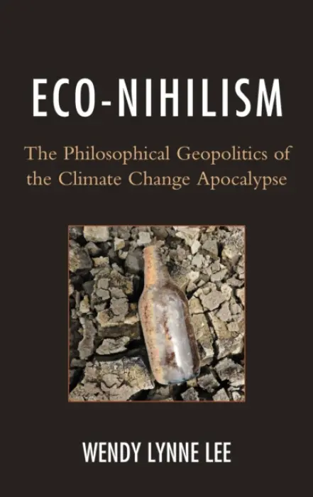 Eco-Nihilism - Lee, Wendy Lynne