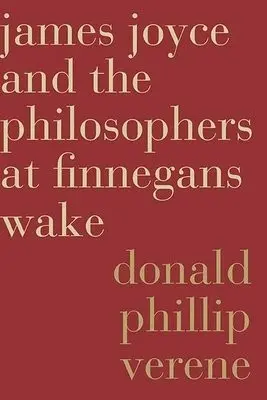 James Joyce and the Philosophers at Finnegans Wake - Verene, Donald Phillip
