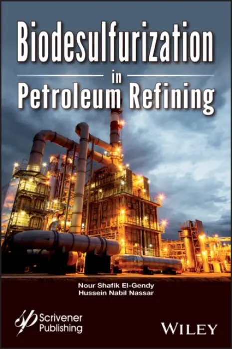 Biodesulfurization in Petroleum Refining - El-Gendy, Nour Shafik (Egyptian Petroleum Research Institute (EPRI)) a Nassar, Hussein Mohamed Nabil (Egyptian Petroleum Research Institute (EPRI))