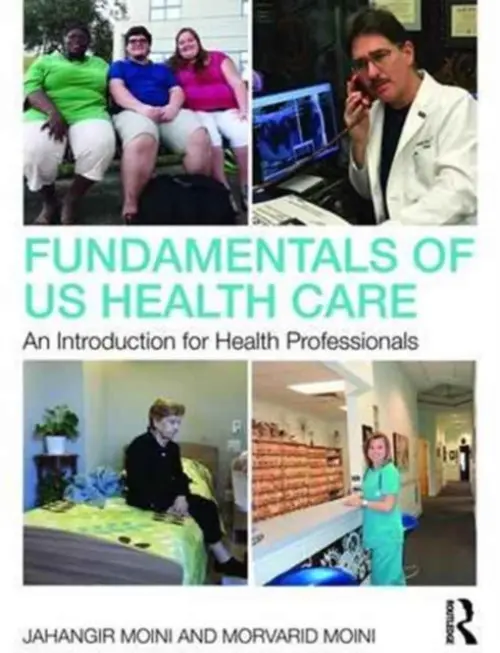 Fundamentals of U.S. Health Care - Moini, Jahangir (Eastern Florida State College, USA) a Moini, Morvarid