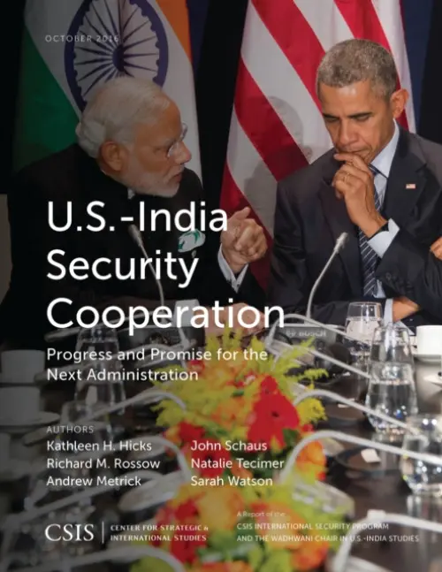 U.S.-India Security Cooperation - Hicks, Kathleen H. a Rossow, Richard M. a Metrick, Andrew a Schaus, John