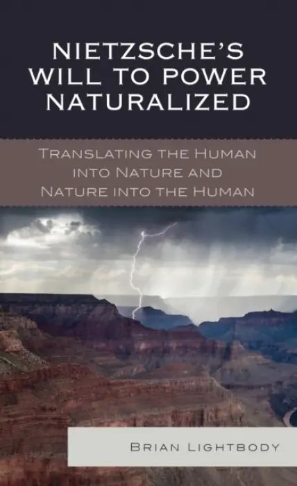 Nietzsche's Will to Power Naturalized - Lightbody, Brian