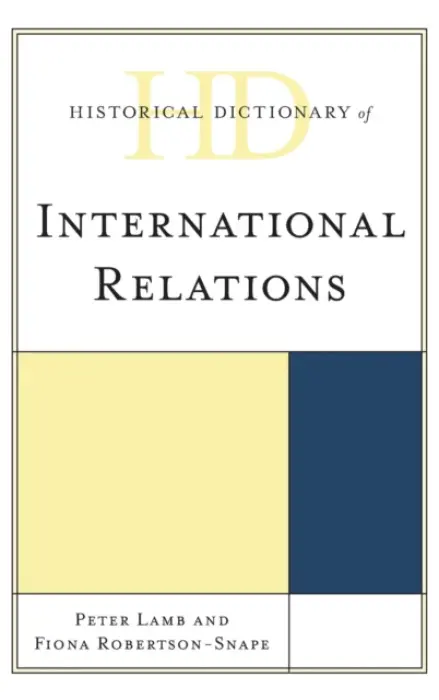 Historical Dictionary of International Relations - Lamb, Peter a Robertson-Snape, Fiona