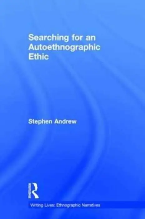 Searching for an Autoethnographic Ethic - Andrew, Stephen