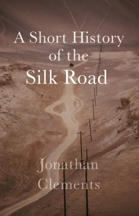 Short History of the Silk Road - Clements, Jonathan