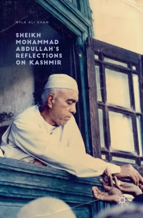Sheikh Mohammad Abdullah's Reflections on Kashmir - Khan, Nyla Ali