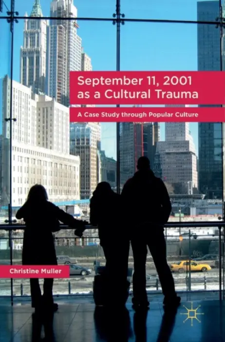 September 11, 2001 as a Cultural Trauma - Muller, Christine