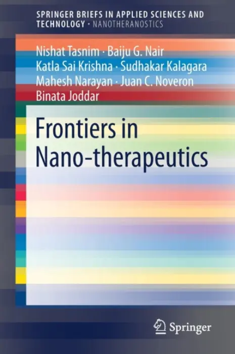 Frontiers in Nano-therapeutics - Tasnim, Nishat a Nair, Baiju G. a Sai Krishna, Katla a Kalagara, Sudhakar a Narayan, Mahesh a Noveron, Juan C. a Joddar, Binata