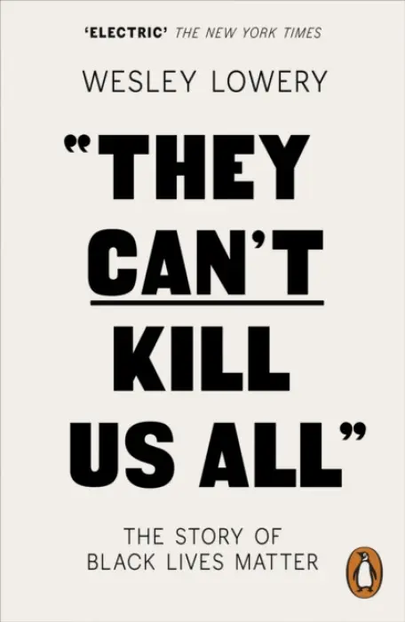 They Can't Kill Us All (The Story of Black Lives Matter) - Wesley Lowery