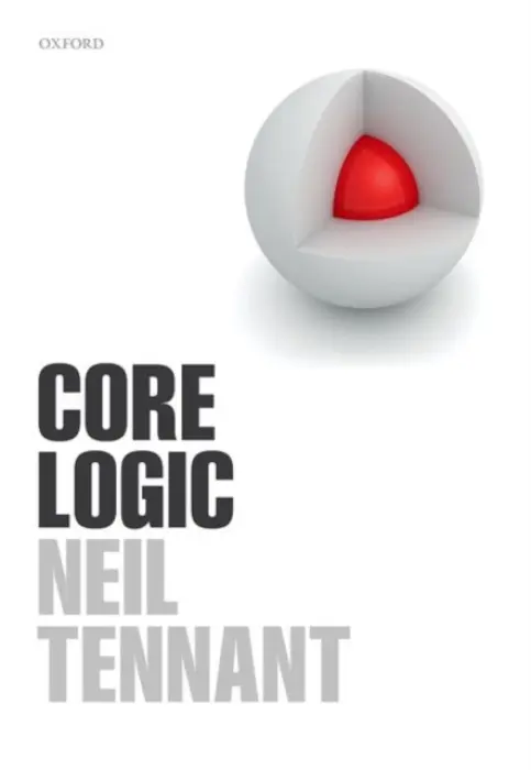 Core Logic - Tennant, Neil (Arts  a  Humanities Distinguished Professor of Philosophy, Arts  a  Humanities Distinguished Professor of Philosophy, Ohio State University)