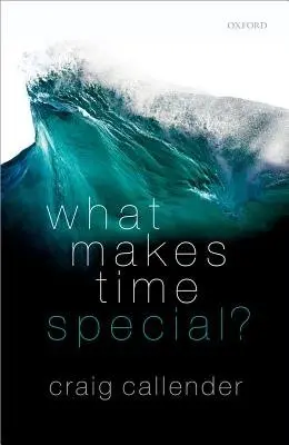 What Makes Time Special? - Callender, Craig (Professor of Philosophy, Professor of Philosophy, University of California)