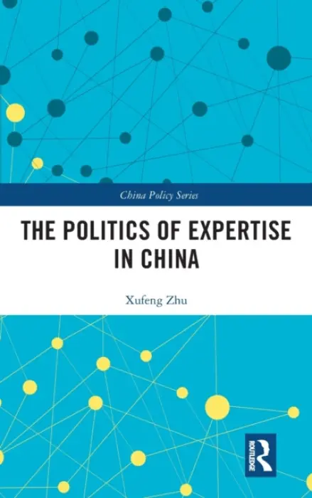 Politics of Expertise in China - Zhu, Xufeng