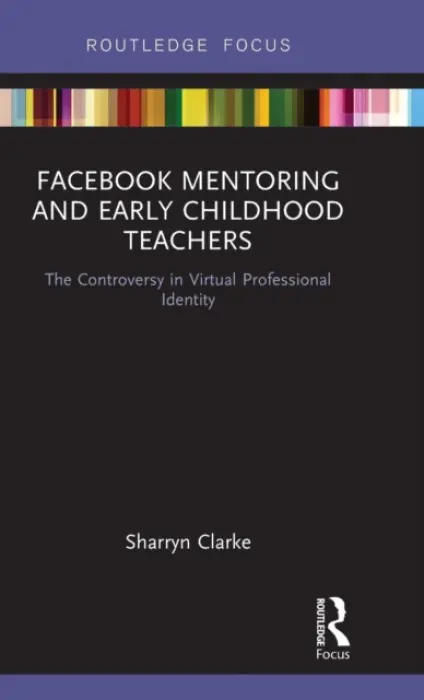 Facebook Mentoring and Early Childhood Teachers - Clarke, Sharryn (Monash University, Australia)