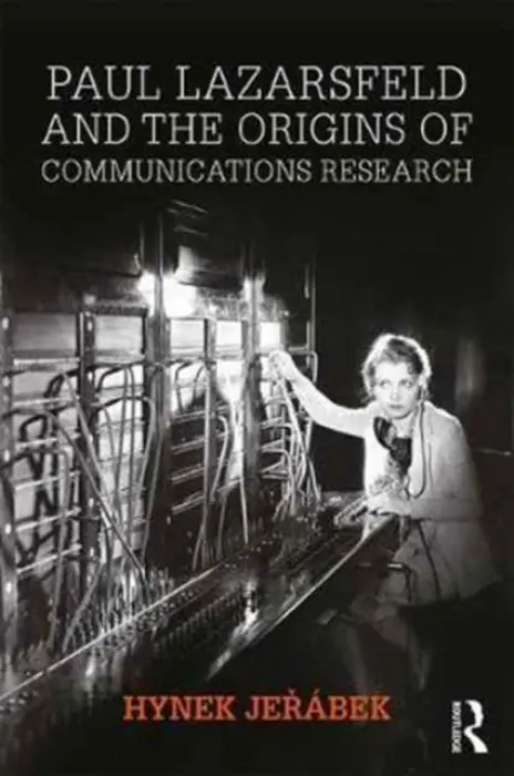 Paul Lazarsfeld and the Origins of Communications Research - Jerabek, Hynek (Charles University, Czech Republic)