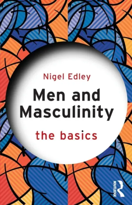 Men and Masculinity: The Basics - Edley, Nigel (Nottingham Trent University, UK)